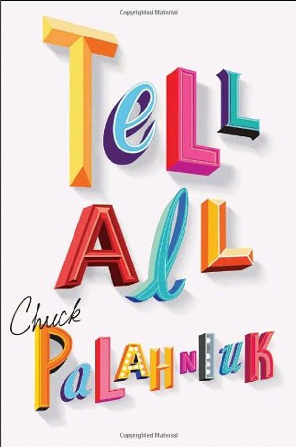 Cover Art for 9780385666312, Tell-All Palahniuk, Chuck ( Author ) May-04-2010 Hardcover by Chuck Palahniuk