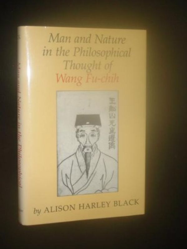 Cover Art for 9780295963389, Man and Nature in the Philosophical Thought of Wang Fu-chih by Alison Harley Black