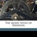 Cover Art for 9781178258974, The Merry Wives of Windsor by William Shakespeare, William Randolph Hearst, Hugh Thomson