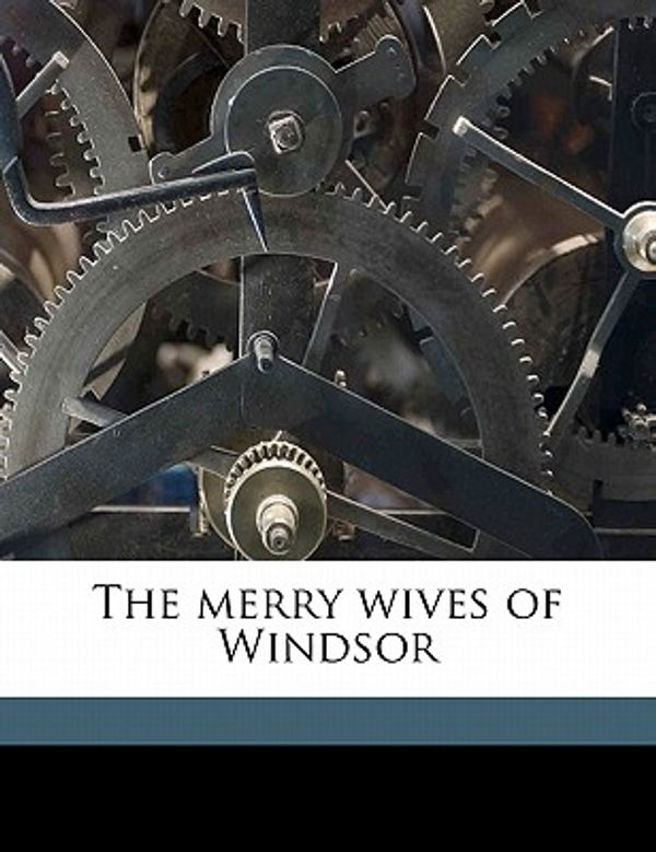 Cover Art for 9781178258974, The Merry Wives of Windsor by William Shakespeare, William Randolph Hearst, Hugh Thomson