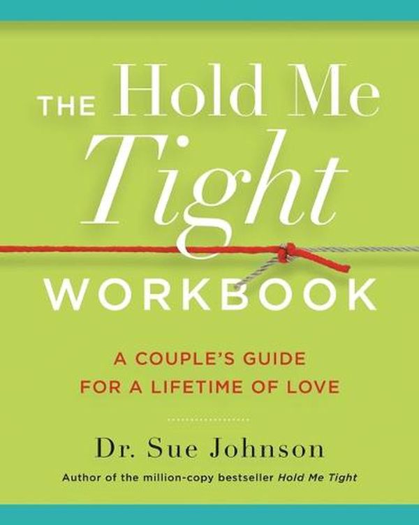 Cover Art for 9780316440233, The Hold Me Tight Workbook: A Couple's Guide for a Lifetime of Love by Sue Johnson