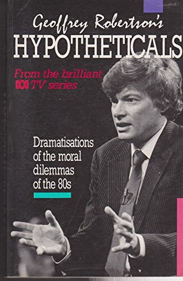 Cover Art for 9780207155185, Geoff Robertsons Hypotheticals: Dramatisations of the Moral Dilemmas of the 80s by Geoffrey Robertson