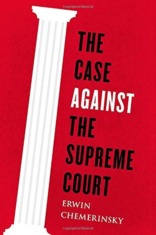 Cover Art for 9780670026425, The Case Against the Supreme Court by Erwin Chemerinsky