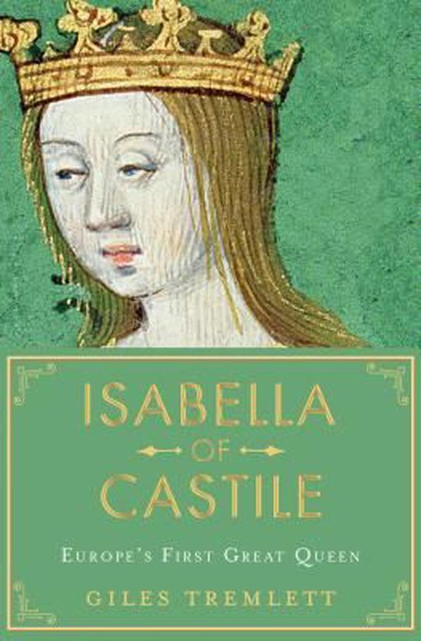 Cover Art for 9781632865205, Isabella of Castile: Europe's First Great Queen by Giles Tremlett