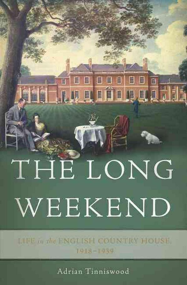 Cover Art for 9780465048984, The Long WeekendLife in the English Country House, 1918-1939 by Adrian Tinniswood