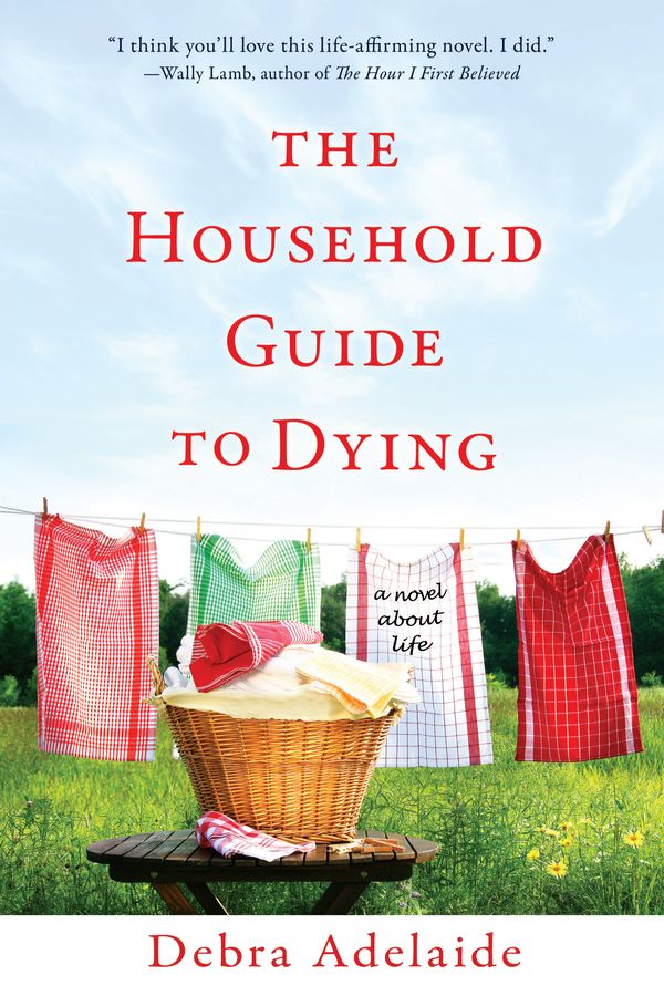 Cover Art for 9781101029213, The Household Guide to Dying by Debra Adelaide