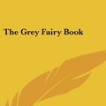 Cover Art for 9781432618827, The Grey Fairy Book by Andrew Lang