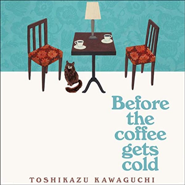 Cover Art for B07RBS6FVY, Before the Coffee Gets Cold by Toshikazu Kawaguchi