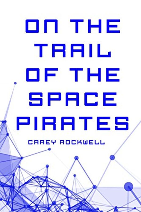 Cover Art for 9781523739714, On the Trail of the Space Pirates by Carey Rockwell