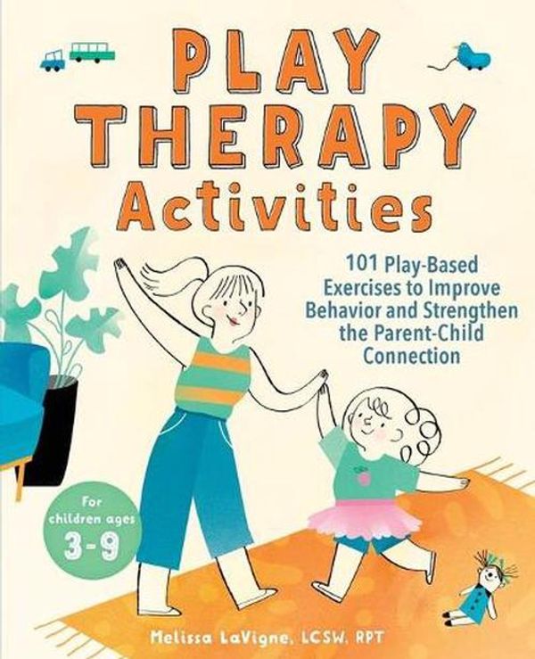 Cover Art for 9781647391263, Play Therapy Activities: 101 Play-Based Exercises to Improve Behavior and Strengthen the Parent-Child Connection by LaVigne LCSW  RPT, Melissa