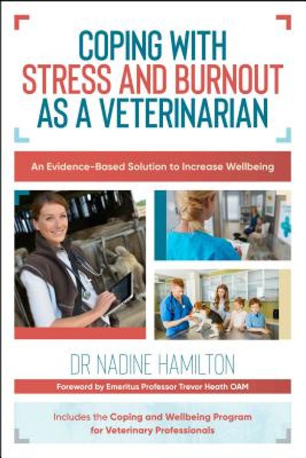 Cover Art for 9781925644197, Coping with Stress and Burnout as a Veterinarian: An Evidence-Based Solution to Increase Wellbeing by Nadine Hamilton