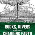 Cover Art for B00MAVFQ88, Rocks, Rivers and the Changing Earth: A First Book About Geology by Herman Schneider, Nina Schneider