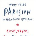Cover Art for 9780385538664, How to Be Parisian Wherever You Are by Berest, Anne, Diwan, Audrey, De Maigret, Caroline, Mas, Sophie