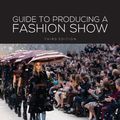 Cover Art for 9781609015060, Guide to Producing a Fashion Show by Judith C. Everett, Kristen K. Swanson