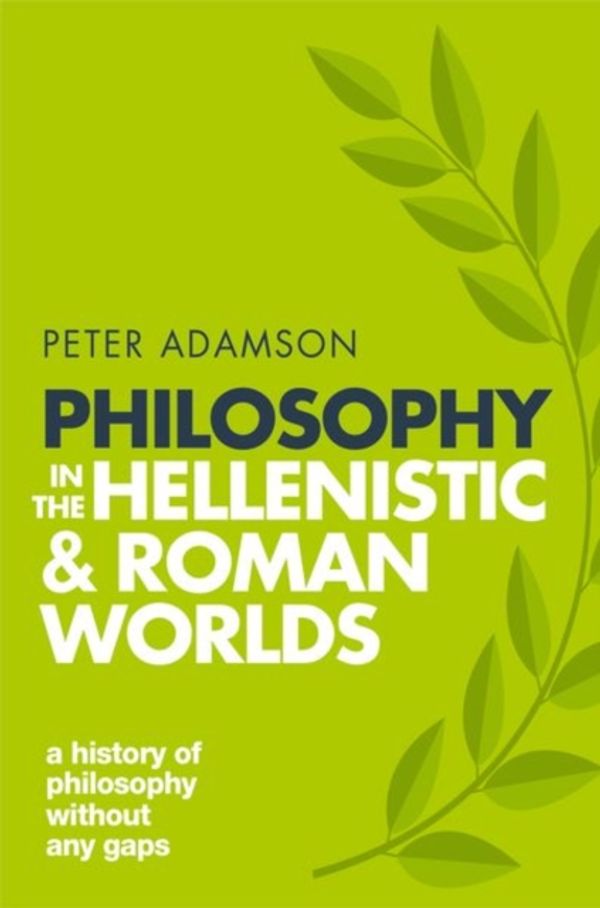 Cover Art for 9780198818601, Philosophy in the Hellenistic and Roman Worlds: A history of philosophy without any gaps, Volume 2 by Peter Adamson