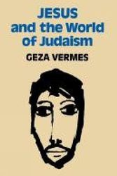Cover Art for 9780334020943, Jesus and the World of Judaism by Geza Vermes