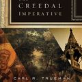 Cover Art for B008DXFQYG, The Creedal Imperative by Carl R. Trueman