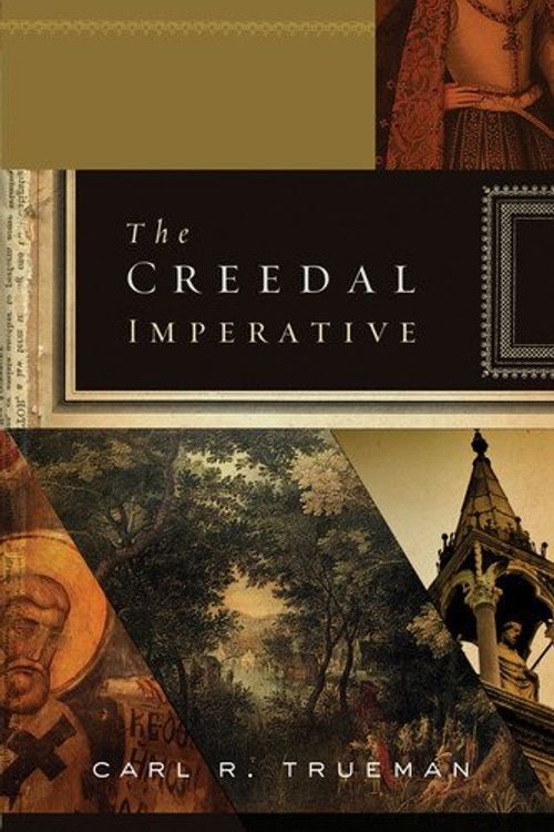 Cover Art for B008DXFQYG, The Creedal Imperative by Carl R. Trueman