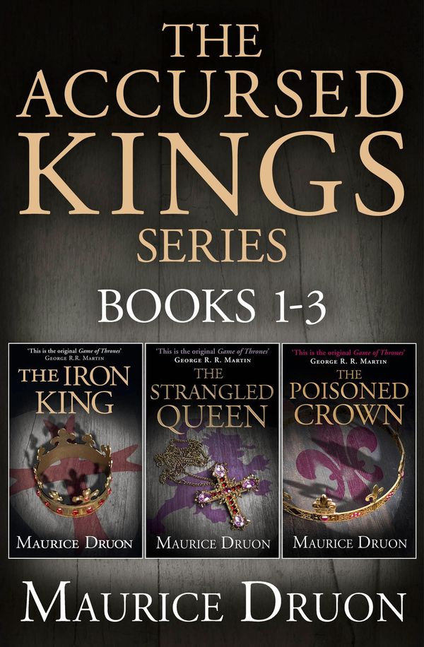 Cover Art for 9780008117559, The Accursed Kings Series Books 1-3: The Iron King, The Strangled Queen, The Poisoned Crown by Maurice Druon