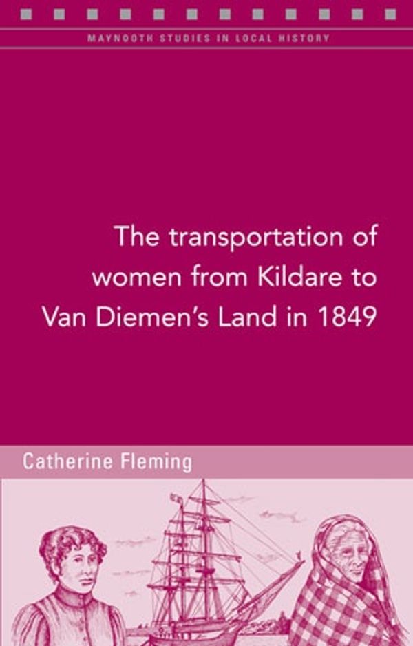 Cover Art for 9781846823565, The Transportation of Women from Kildare to Van Diemen's Land in 1849 by Catherine Fleming