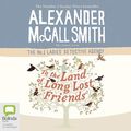 Cover Art for 9780655617792, To the Land of Long Lost Friends by Alexander McCall Smith