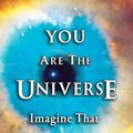 Cover Art for 9780918538062, You Are The Universe: Imagine That by Bill Harvey
