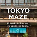 Cover Art for B07RDM4FSL, Tokyo Maze – 42 Walks in and around the Japanese Capital: A Guide with 108 Photos, 48 Maps, 300 Weblinks and 100 Tips (Japan Travel Guide Series Book 1) by Axel Schwab