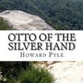 Cover Art for 9781484101230, Otto of the Silver Hand by Howard Pyle