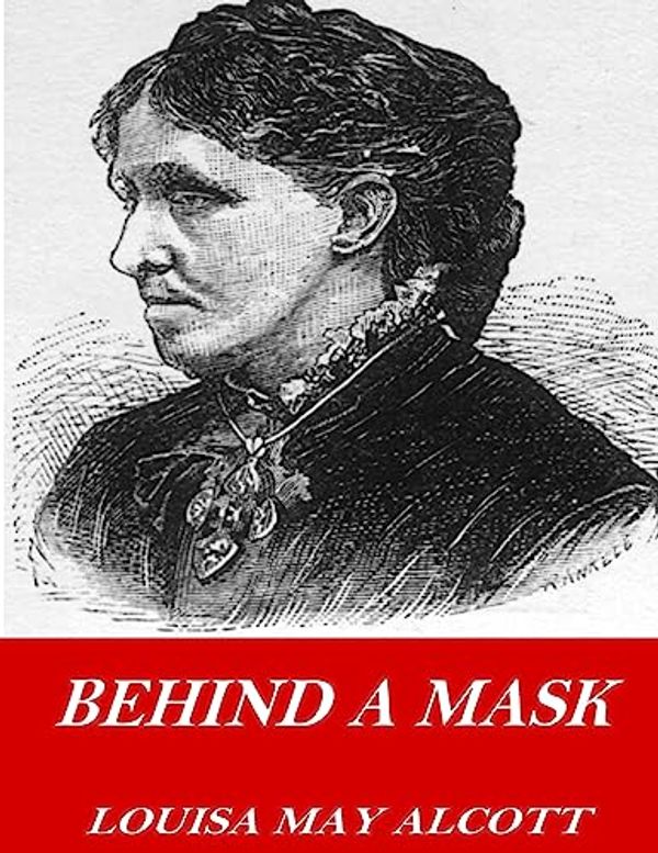 Cover Art for 9781541355637, Behind a Mask by Louisa May Alcott