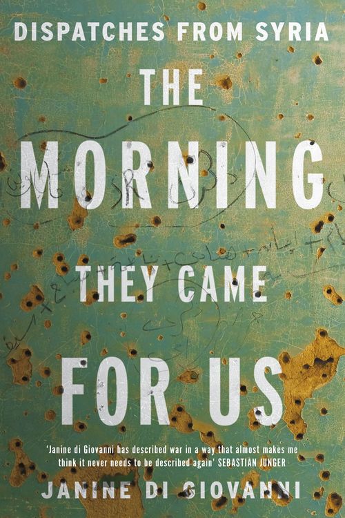 Cover Art for 9781408868294, The Morning They Came for Us: Dispatches from Syria by Janine di Giovanni