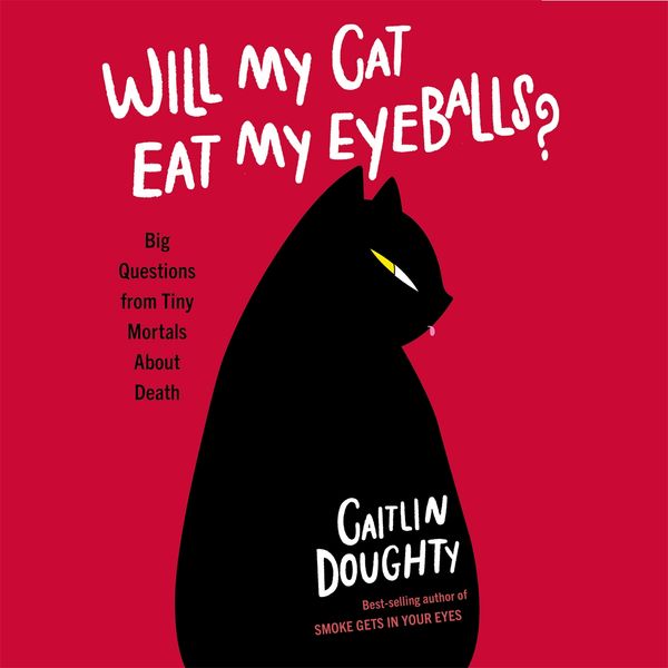 Cover Art for 9781474613439, Will My Cat Eat My Eyeballs? by Caitlin Doughty