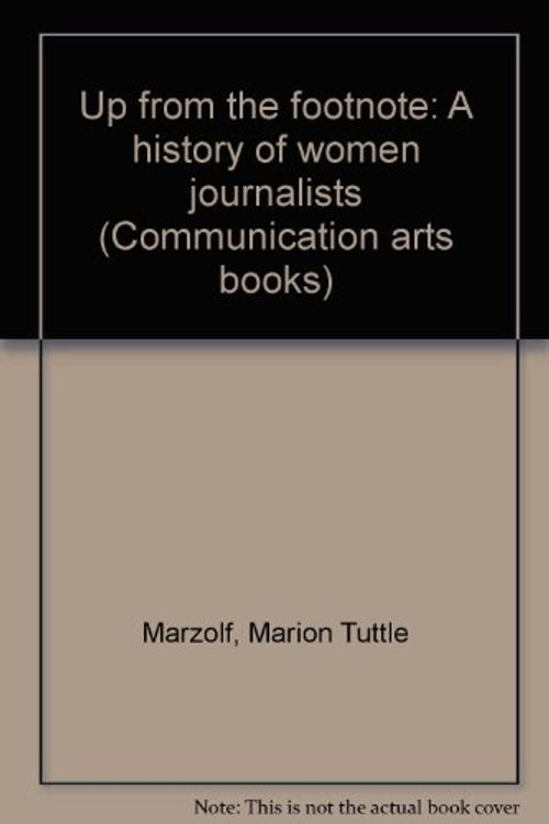 Cover Art for 9780803875029, Up from the footnote: A history of women journalists (Communication arts books) by Marion Marzolf