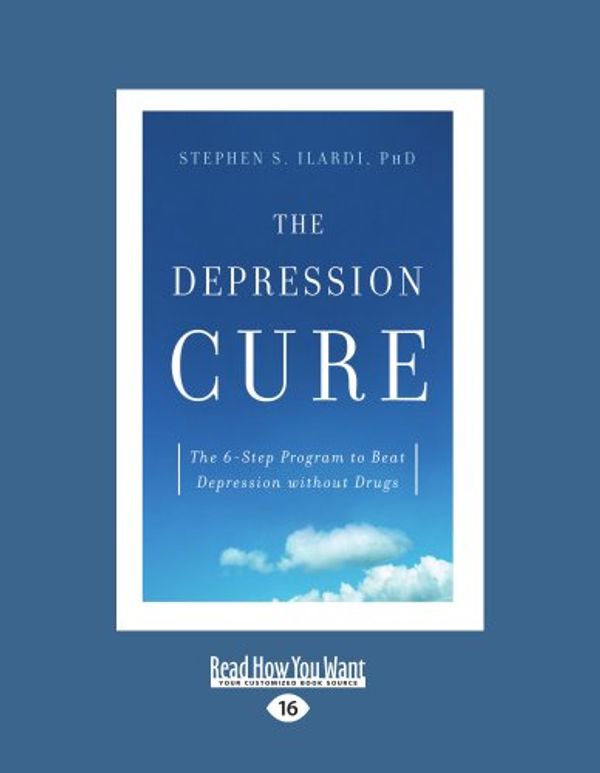 Cover Art for 9781458780706, The Depression Cure: The Depression Cure: The 6-Step Program to Beat Depression Without Drugs (Large Print 16pt) by Stephen Ilardi