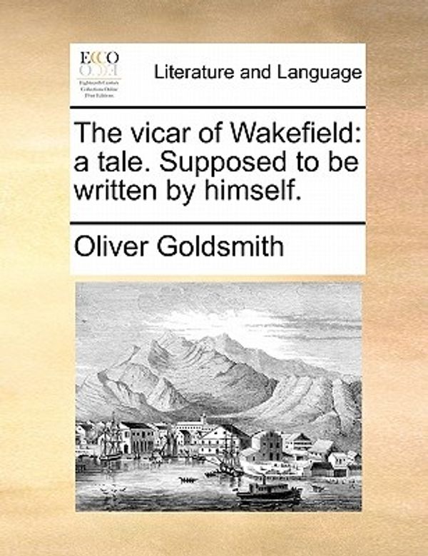 Cover Art for 9781170876909, The Vicar of Wakefield: A Tale. Supposed to Be Written by Himself. by Oliver Goldsmith