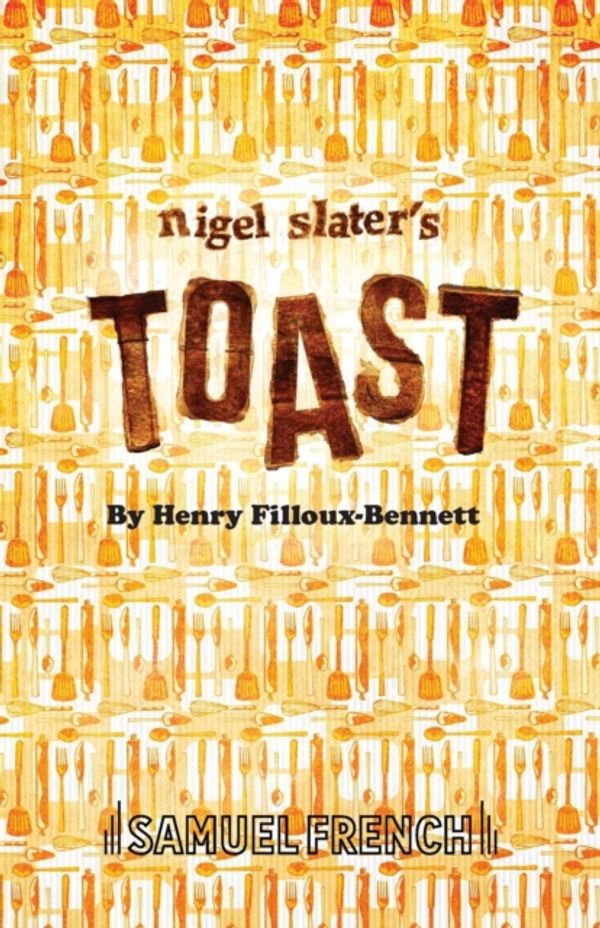 Cover Art for 9780573115592, Nigel Slater's Toast by Henry Filloux-Bennett