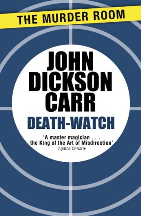 Cover Art for B009ZG6YDC, Death-Watch (Dr Gideon Fell Book 5) by Carr, John Dickson