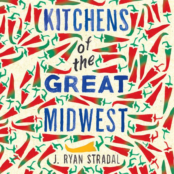 Cover Art for 9781784295516, Kitchens of the Great Midwest by J. Ryan Stradal