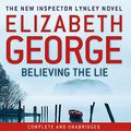 Cover Art for 9781848949713, Believing the Lie: An Inspector Lynley Novel: 14 by Elizabeth George