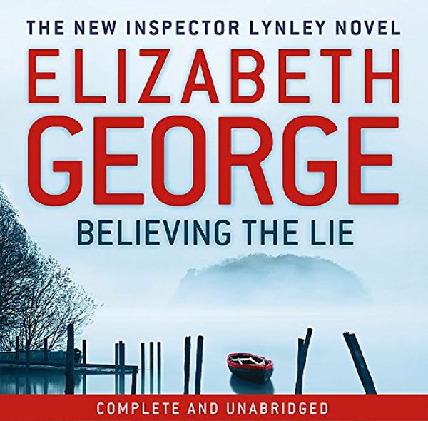 Cover Art for 9781848949713, Believing the Lie: An Inspector Lynley Novel: 14 by Elizabeth George