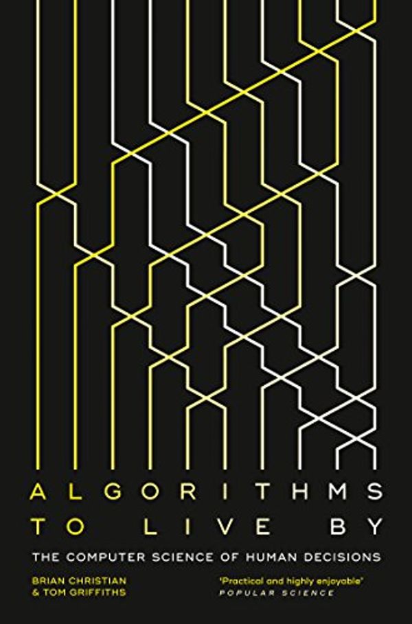 Cover Art for B015DLA0LE, Algorithms to Live By: The Computer Science of Human Decisions by Brian Christian, Griffiths