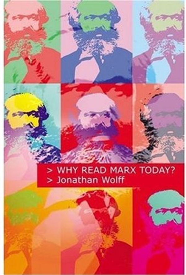 Cover Art for 9780192803351, Why Read Marx Today? by Jonathan Wolff