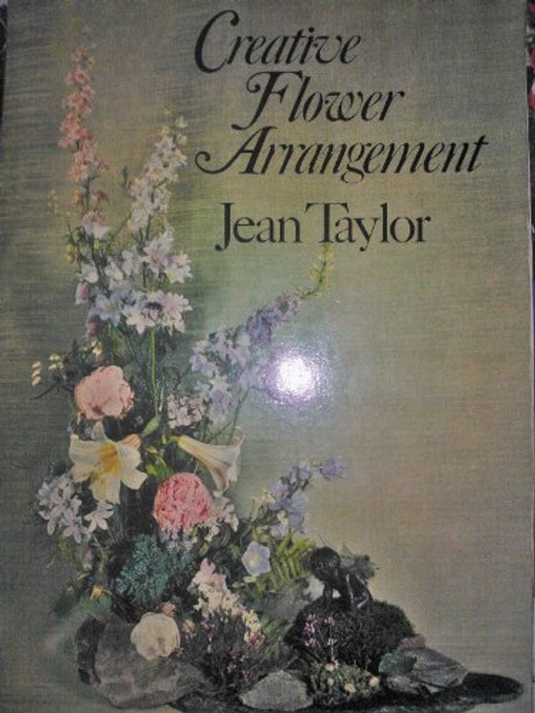 Cover Art for 9780091136314, Creative Flower Arrangement by Jean Taylor