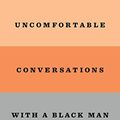 Cover Art for B08BKMV54M, Uncomfortable Conversations with a Black Man by Emmanuel Acho