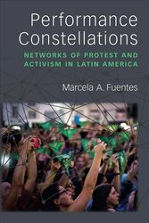 Cover Art for 9780472054220, Performance Constellations: Networks of Protest and Activism in Latin America (Theater: Theory/Text/Performance) by Marcela A. Fuentes