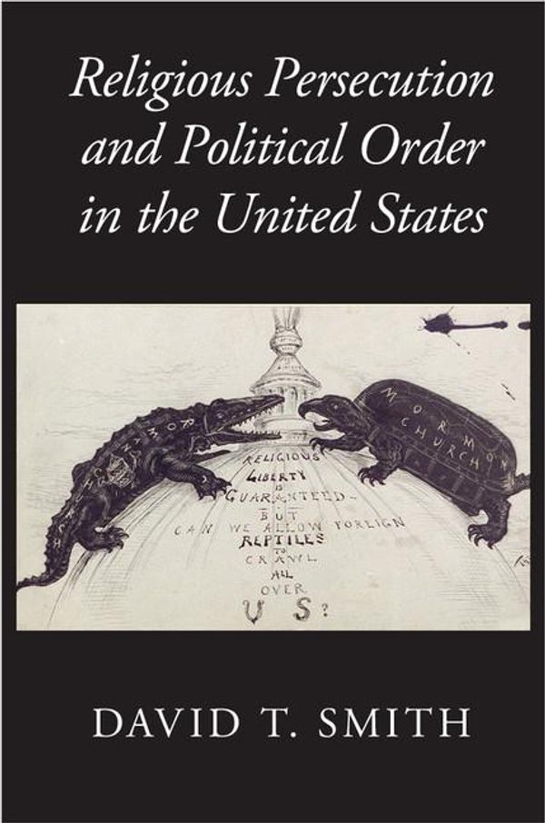 Cover Art for 9781316430408, Religious Persecution and Political Order in the United States by David T. Smith