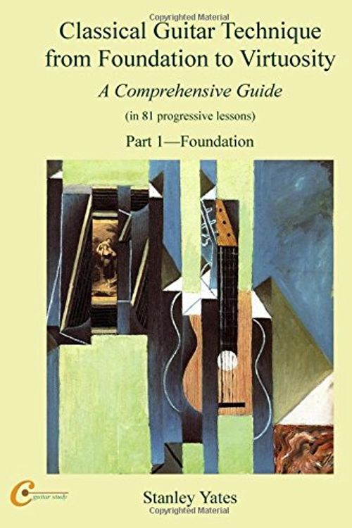 Cover Art for 9781539697671, Classical Guitar Technique from Foundation to Virtuosity (Part 1): Foundation by Stanley Yates