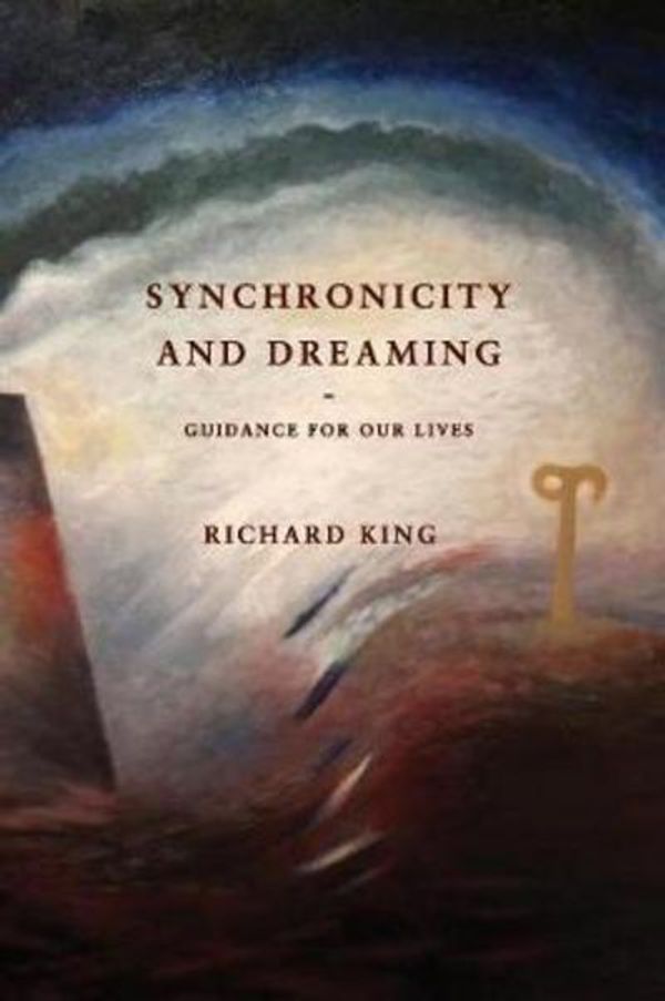 Cover Art for 9781925416718, Synchronicity and DreamingGuidance for Our Lives by Richard King