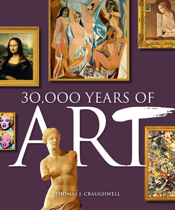 Cover Art for 9781603762830, 30,000 Years of Art by Thomas J. Craughwell