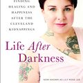 Cover Art for 9781602865648, Life After Darkness: Finding Healing and Happiness After the Cleveland Kidnappings by Michelle Knight