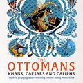 Cover Art for B0932GXRQF, The Ottomans: Khans, Caesars and Caliphs by Marc David Baer